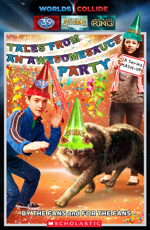 Worlds Collide: Tales from an Awesomesauce Party (The 39 Clues, Infinity Ring, and Spirit Animals)
