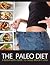 The Paleo Diet: A Beginners Guide to Paleo Weight Loss (Paleo Best Practices)