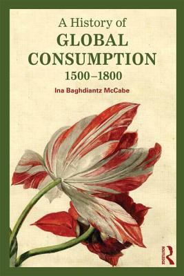 A History of Global Consumption: 1500 - 1800 (Paperback)