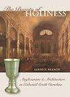 The Beauty of Holiness: Anglicanism & Architecture in Colonial South Carolina The Beauty of Holiness: Anglicanism & Architecture in Colonial South Carolina