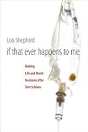 If That Ever Happens to Me: Making Life and Death Decisions After Terri Schiavo