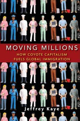 Moving Millions: How Coyote Capitalism Fuels Global Immigration