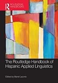 The Routledge Handbook of Hispanic Applied Linguistics