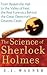 The Science of Sherlock Holmes: From Baskerville Hall to the Valley of Fear, the Real Forensics Behind the Great Detective's Greatest Cases