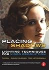 Placing Shadows: Lighting Techniques For Video Production Placing Shadows: Lighting Techniques For Video Production