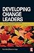Developing Change Leaders
