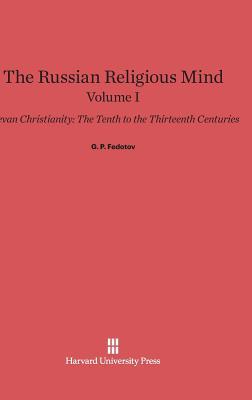 The Russian Religious Mind, Volume I: Kievan Christianity: The Tenth to the Thirteenth Centuries (Hardcover)