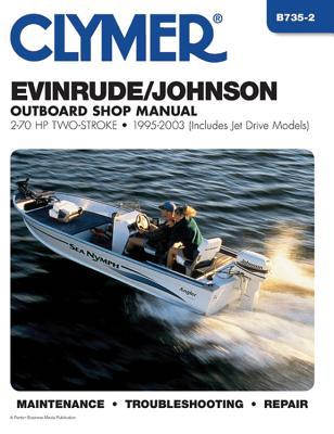 Clymer Evinrude/Johnson Outboard Shop Manual: 2-70 HP Two-Stroke 1995-2003 (Includes Jet Drive Models)