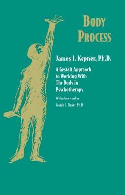 Body Process: A Gestalt Approach to Working with the Body in Psychotherapy (Jossey-Bass Social and Behavioral Sciences)