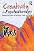 Creativity in Psychotherapy: Reaching New Heights with Individuals, Couples, and Families (Haworth Marriage and the Family)