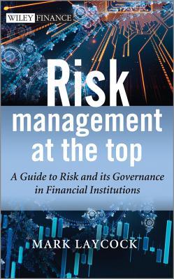 Risk Management at the Top: A Guide to Risk and Its Governance in Financial Institutions (Kindle Edition)