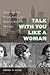 Talk With You Like a Woman: African American Women, Justice, and Reform in New York, 1890-1935 (Gender and American Culture)
