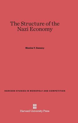 The Structure of the Nazi Economy (Harvard Studies in Monopoly and Competition, 4)
