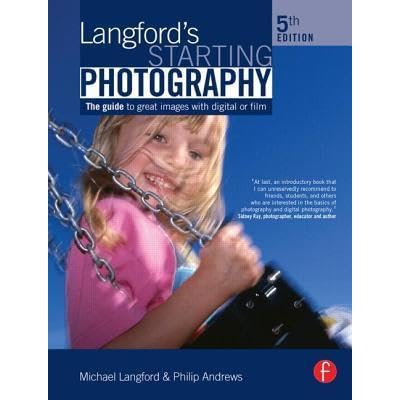 Langford S Starting Photography A Guide To Better Pictures For Digital And Film Camera Users By Michael Langford