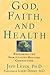 God, Faith, and Health by Jeff Levin