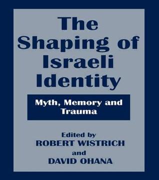 The Shaping of Israeli Identity: Myth, Memory and Trauma (Hardcover)