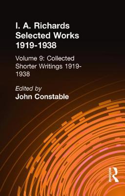 I.A Richards: Selected Works 1919-1938, Volume 9: Collected Shorter Writings 1919-1938 (Library of Literary and Cultural Criticisms)