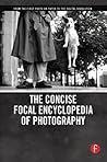 The Concise Focal Encyclopedia of Photography: From the First Photo on Paper to the Digital Revolution