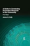 A Guide to Conducting Prevention Research in the Community (Prevention in Human Services Series) A Guide to Conducting Prevention Research in the Community (Prevention in Human Services Series)