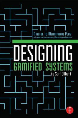 Designing Gamified Systems: Meaningful Play in Interactive Entertainment, Marketing and Education