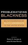 Problematizing Blackness (Crosscurrents in African American History) Problematizing Blackness (Crosscurrents in African American History)