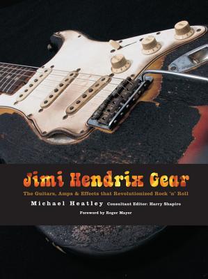 Jimi Hendrix Gear: The Guitars, Amps & Effects That Revolutionized Rock 'n' Roll (Paperback)