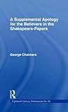 A Supplemental Apology for Believers in Shakespeare Papers: Volume 26 (Eighteenth Century Shakespeare)