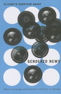 Gendered News: Media Coverage and Electoral Politics in Canada