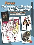 Force: Character Design from Life Drawing: Character Design from Life Drawing