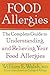 Food Allergies: The Complete Guide to Understanding and Relieving Your Food Allergies