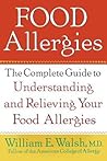 Food Allergies: The Complete Guide to Understanding and Relieving Your Food Allergies Food Allergies: The Complete Guide to Understanding and Relieving Your Food Allergies