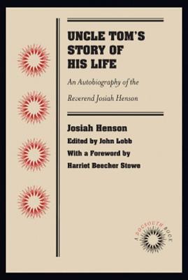 Uncle Tom's Story of His Life: An Autobiography of the Reverend Josiah Henson (Docsouth Books)
