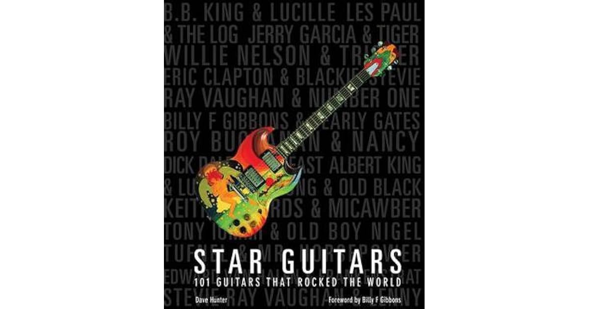 Star Guitars 101 Guitars That Rocked the World by Dave Hunter