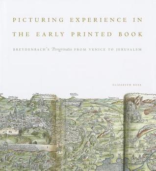 Picturing Experience in the Early Printed Book: Breydenbach’s Peregrinatio from Venice to Jerusalem (Hardcover)