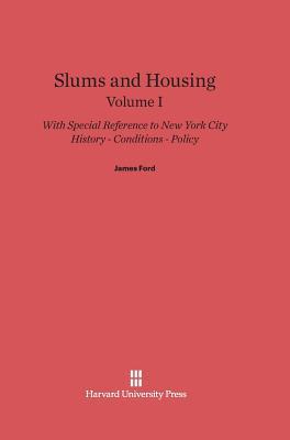 Slums and Housing, Volume 1: History, Conditions, Policy--With Special Reference to New York City