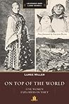 On Top of the World: Five Women Explorers in Tibet On Top of the World: Five Women Explorers in Tibet