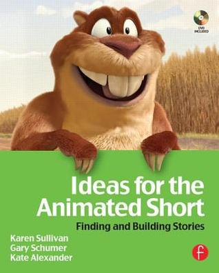 Ideas for the Animated Short: Finding and Building Stories (Paperback)