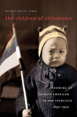 The Children of Chinatown: Growing Up Chinese American in San Francisco, 1850-1920 (Paperback)