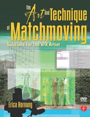 The Art and Technique of Matchmoving: Solutions for the VFX Artist (Paperback)