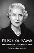 Price of Fame: The Honorable Clare Boothe Luce