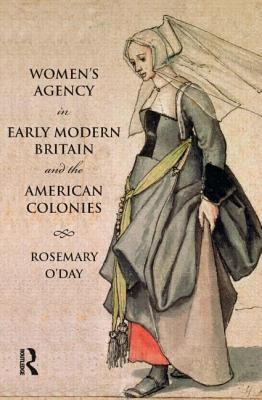 Women's Agency in Early Modern Britain and the American Colonies (Themes In British Social History)