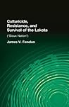 Culturicide, Resistance, and Survival of the Lakota: (Sioux Nation) (Native Americans: Interdisciplinary Perspectives)
