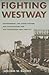 Fighting Westway: Environmental Law, Citizen Activism, and the Regulatory War That Transformed New York City