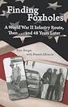 Finding Foxholes: A World War II Infantry Route Then...and 48 years Later