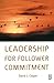 Leadership for Follower Commitment