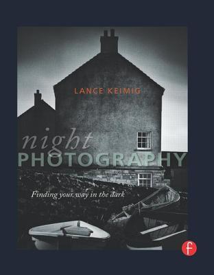 Night Photography: Finding Your Way In The Dark (Paperback)