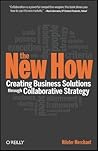 The New How: Creating Business Solutions Through Collaborative Strategy