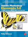 Adobe Photoshop Elements 5.0: A visual introduction to digital photography