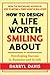 How to Design a Life Worth Smiling About: Developing Success in Business and in Life