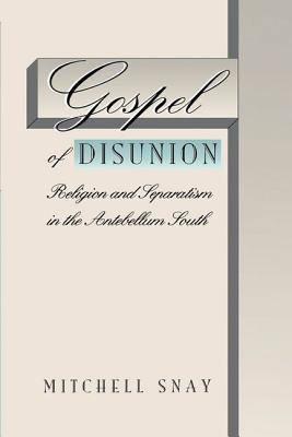 Gospel of Disunion: Religion and Separatism in the Antebellum South (Paperback)